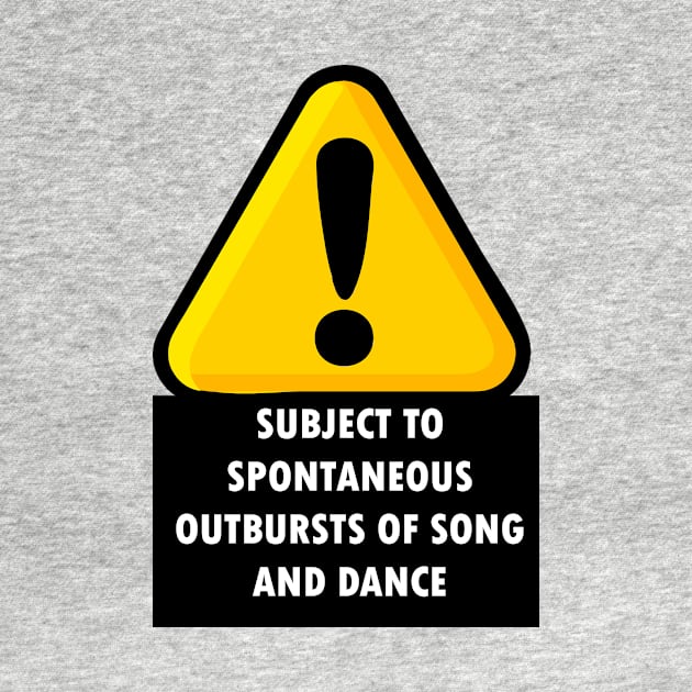 WARNING: SUBJECT TO SPONTANEOUS OUTBURSTS OF SONG AND DANCE by Snoot store